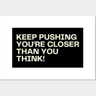 Keep pushing youre closer than you think Posters and Art